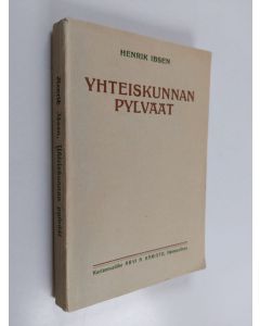 Kirjailijan Henrik Ibsen käytetty kirja Yhteiskunnan pylväät : nelinäytöksinen näytelmä