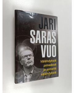 Kirjailijan Jari Sarasvuo käytetty kirja Välähdyksiä pimeässä ja pimeitä välähdyksiä