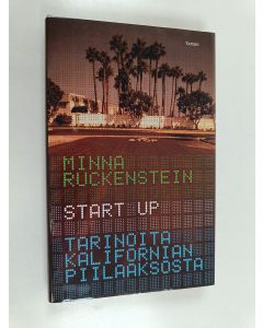 Kirjailijan Minna Ruckenstein käytetty kirja Start up : tarinoita Kalifornian Piilaaksosta