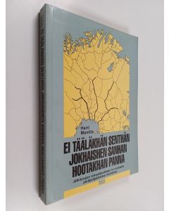 Kirjailijan Harri Mantila käytetty kirja Ei tääläkhän senthän jokhaishen sanhan hootakhan panna : jälkitavujen vokaalienvälisen h:n variaatio peräpohjalaisissa murteissa