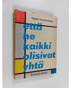 Kirjailijan Tapio Nousiainen käytetty kirja Että he kaikki olisivat yhtä
