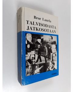 Kirjailijan Bror Laurla käytetty kirja Talvisodasta jatkosotaan : viisitoista kuukautta välirauhan aikaa