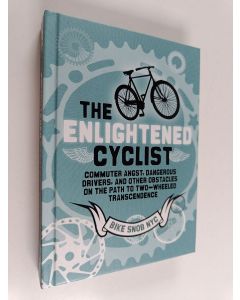Tekijän BikeSnobNYC & BikeSnobNYC  käytetty kirja The Enlightened Cyclist - Commuter Angst, Dangerous Drivers, and Other Obstacles on the Path to Two-Wheeled Trancendence