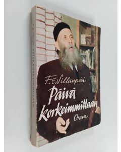 Kirjailijan Frans Eemil Sillanpää käytetty kirja Päivä korkeimmillaan : Suhteita ihmisiin ja ihmisryhmiin