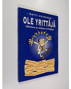 Kirjailijan Matti Koiranen käytetty kirja Ole yrittäjä : sisäinen ja ulkoinen yrittäjyys (signeerattu)