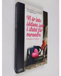 Kirjailijan Katarina Sandberg käytetty kirja Vi är inte sådana som i slutet får varandra (ERINOMAINEN)