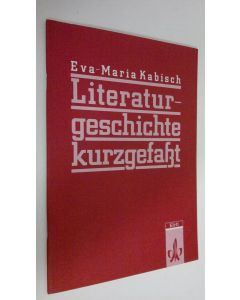 Kirjailijan Eva-Maria Kabisch käytetty teos Literaturgeschichte kurzgefakt (ERINOMAINEN)