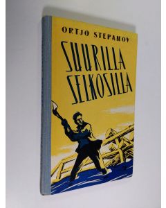 Kirjailijan Ortjo Stepanov käytetty kirja Suurilla selkosilla : kertoelma