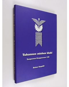 Kirjailijan Raimo Seppälä käytetty kirja Tuhannen miehen klubi : Tampereen kauppaseura 125 - Tampereen kauppaseura 125