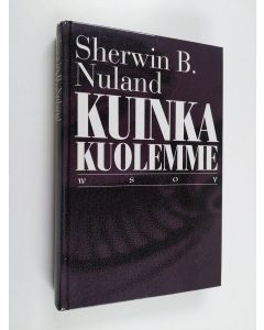 Kirjailijan Sherwin B. Nuland käytetty kirja Kuinka kuolemme