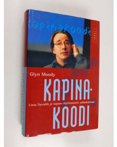 Kirjailijan Glyn Moody käytetty kirja Kapinakoodi : Linus Torvalds ja vapaan ohjelmoinnin vallankumous