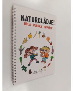 käytetty teos Naturglädje! : Odla - Plocka - Upptäck