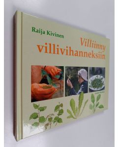 Kirjailijan Raija Kivinen käytetty kirja Villiinny villivihanneksiin : luontoliikuntaa ja herkkuja koko perheelle (ERINOMAINEN)