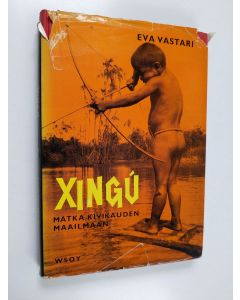 Kirjailijan Eva Vastari käytetty kirja Xingu : matka kivikauden maailmaan