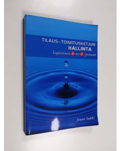 Kirjailijan Jouni Sakki käytetty kirja Tilaus-toimitusketjun hallinta : logistinen B-to-B -prosessi