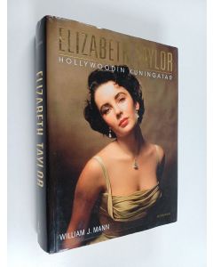 Kirjailijan William J. Mann käytetty kirja Elizabeth Taylor : Hollywoodin kuningatar