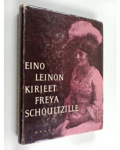 Kirjailijan Eino Leino käytetty kirja Kirjeet Freya Schoultzille ja omaisille