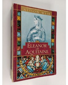 Kirjailijan Alison Weir käytetty kirja Eleanor of Aquitaine - A Life