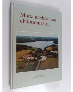 Kirjailijan Heikki Vainiokangas käytetty kirja Mutta uneksia saa ehdottomasti : Pohjolakoti 80 vuotta 1995 : lasten ja nuorten erityishuoltoa kahdeksan vuosikymmenen ajalta