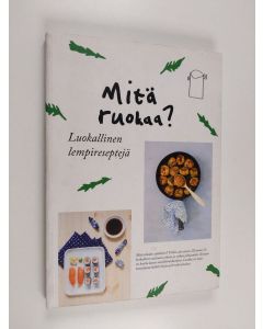 käytetty kirja Mitä ruokaa? Luokallinen lempireseptejä
