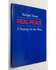 Kirjailijan Richard Nixon käytetty kirja Real Peace : a strategy for the West