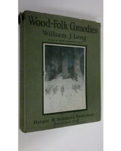 Kirjailijan William J. Long käytetty kirja Wood-folk comedies : The play of wild-animal life on a natural stage (illustrated)