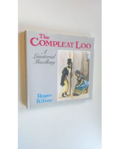 Kirjailijan Roger Kilroy käytetty kirja The Compleat Loo : A Lavatorial Miscellany (ERINOMAINEN)