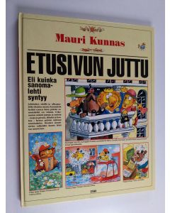 Kirjailijan Mauri Kunnas käytetty kirja Etusivun juttu, eli, Kuinka sanomalehti syntyy (+Nuuskija-liite)