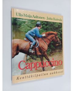 Kirjailijan Ulla-Maija Aaltonen käytetty kirja Cappuccino : kenttäkilpailun aakkoset