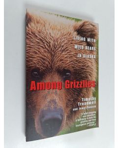 Kirjailijan Timothy Treadwell & Jewel Palovak käytetty kirja Among Grizzlies - Living with Wild Bears in Alaska
