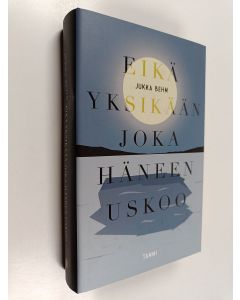 Kirjailijan Jukka Behm käytetty kirja Eikä yksikään joka häneen uskoo (ERINOMAINEN)