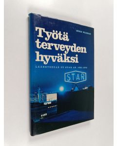 Kirjailijan Börje Wilkman käytetty kirja Työtä terveyden hyväksi : Lääketehdas Oy Star Ab 1922-1972