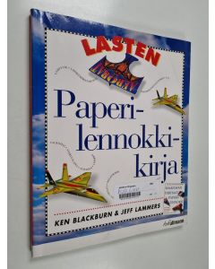 Kirjailijan Ken Blackburn käytetty kirja Lasten paperilennokkikirja : 16 taittelumallia
