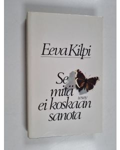 Kirjailijan Eeva Kilpi käytetty kirja Se mitä ei koskaan sanota : novelleja