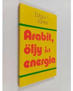 Kirjailijan Edgar C. James käytetty kirja Arabit, öljy ja energia