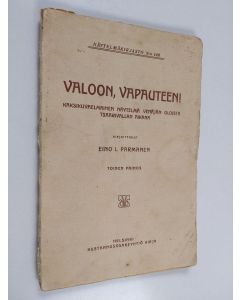 Kirjailijan Eino I. Parmanen käytetty kirja Valoon, vapauteen! : kaksikuvaelmainen näytelmä Venäjän oloista tsaarivallan aikana