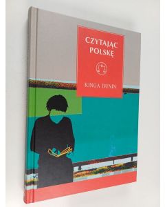 Kirjailijan Kinga Dunin käytetty kirja Czytając Polskę : literatura polska po roku 1989 wobec dylematów nowoczesności