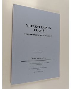 Kirjailijan Antonio Gilberto da Silva käytetty kirja Yltäkylläinen elämä - Tutkielma hengen hedelmistä : Itseopiskeluopas + Kertaustehtävät