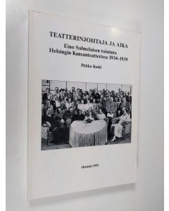 Kirjailijan Pirkko Koski käytetty kirja Teatterinjohtaja ja aika : Eino Salmelaisen toiminta Helsingin Kansanteatterissa 1934-1939