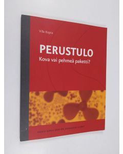 Kirjailijan Ville Kopra käytetty kirja Perustulo : kova vai pehmeä paketti?