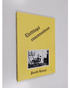 Kirjailijan Pentti Kataja käytetty kirja Elettiinpä ennenkin