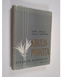 Kirjailijan Eero Salola & Kalle Lampinen käytetty kirja Koulupuheita syksystä kevääseen : 73 puhetta opettajan avuksi