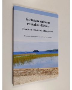 Kirjailijan Tiina Kolari käytetty kirja Eteläisen Saimaan rantakasvillisuus : muutoksia 1950-luvulta tähän päivään