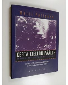 Kirjailijan Matti Peltonen käytetty kirja Kerta kiellon päälle : suomalainen kieltolakimentaliteetti : vuoden 1733 juopumusasetuksesta kieltolain kumoamiseen 1932