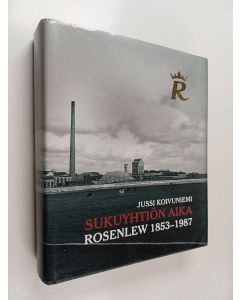 Kirjailijan Jussi Koivuniemi käytetty kirja Sukuyhtiön aika : Rosenlew 1853-1987