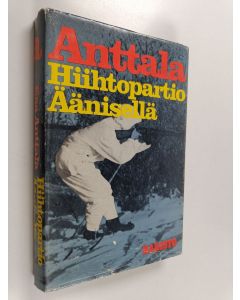 Kirjailijan Esa Anttala käytetty kirja Hiihtopartio Äänisellä