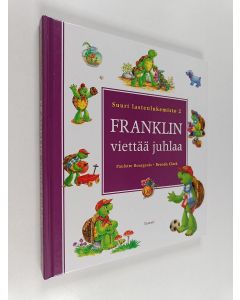 Kirjailijan Paulette Bourgeois käytetty kirja Franklin viettää juhlaa : Franklin osaa rakastaa ; Franklin ja syysjuhlat ; Franklin kummitusjuhlissa ; Franklinin joululahja