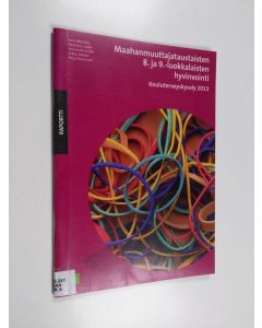 käytetty teos Maahanmuuttajataustaisten 8. ja 9.-luokkalaisten hyvinvointi : kouluterveyskysely 2013 - Kouluterveyskysely 2013