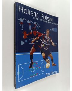 Kirjailijan Tim Burns käytetty kirja Holistic futsal : a total mind-body-spirit approach