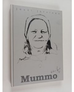 Kirjailijan Jouni Järvinen käytetty kirja Mummo : aitoperäinen tarina Saima Koivusen vaiheista : romaani